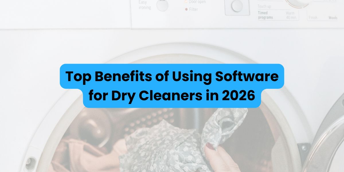 Top Benefits of Using Software for Dry Cleaners in 2026