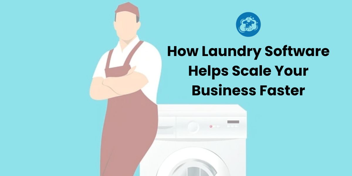 How Laundry Software Helps Scale Your Business Faster