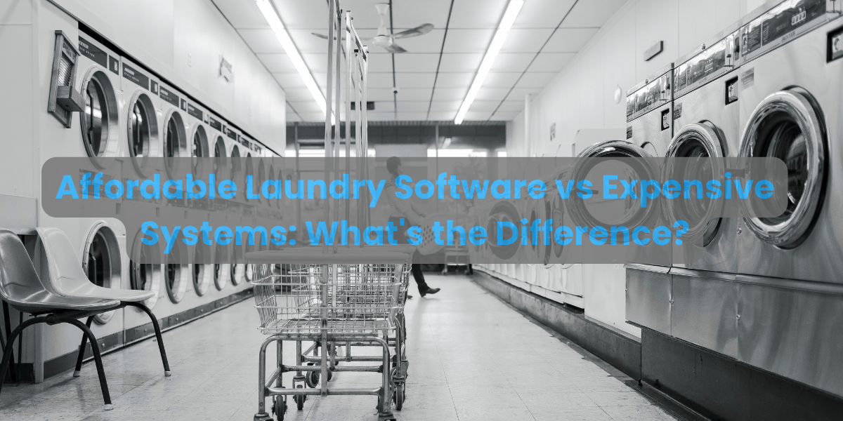 Affordable Laundry Software vs Expensive Systems: What’s the Difference?