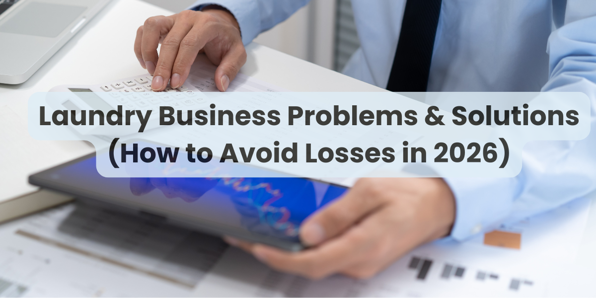 Laundry Business Problems & Solutions (How to Avoid Losses in 2026)