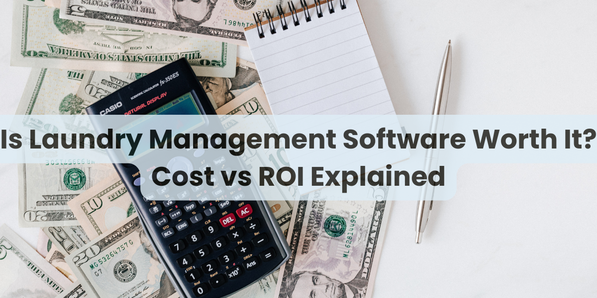 Is Laundry Management Software Worth It? Cost vs ROI Explained