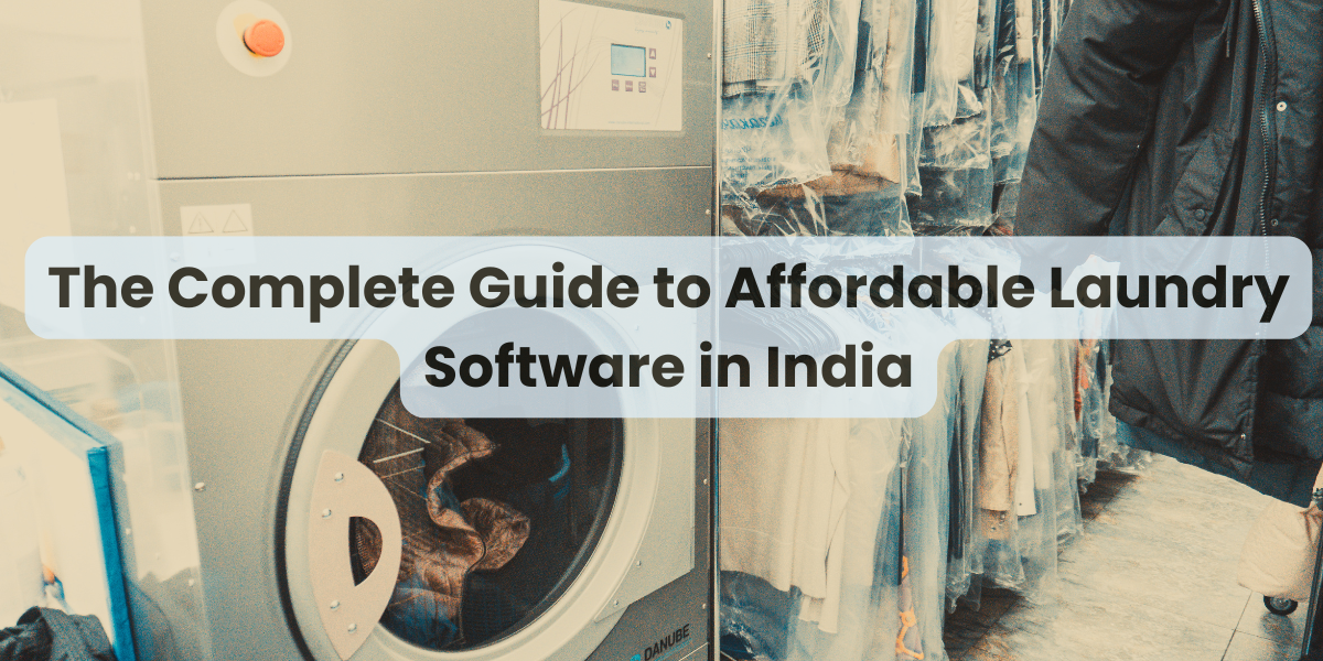 The Complete Guide to Affordable Laundry Software in India