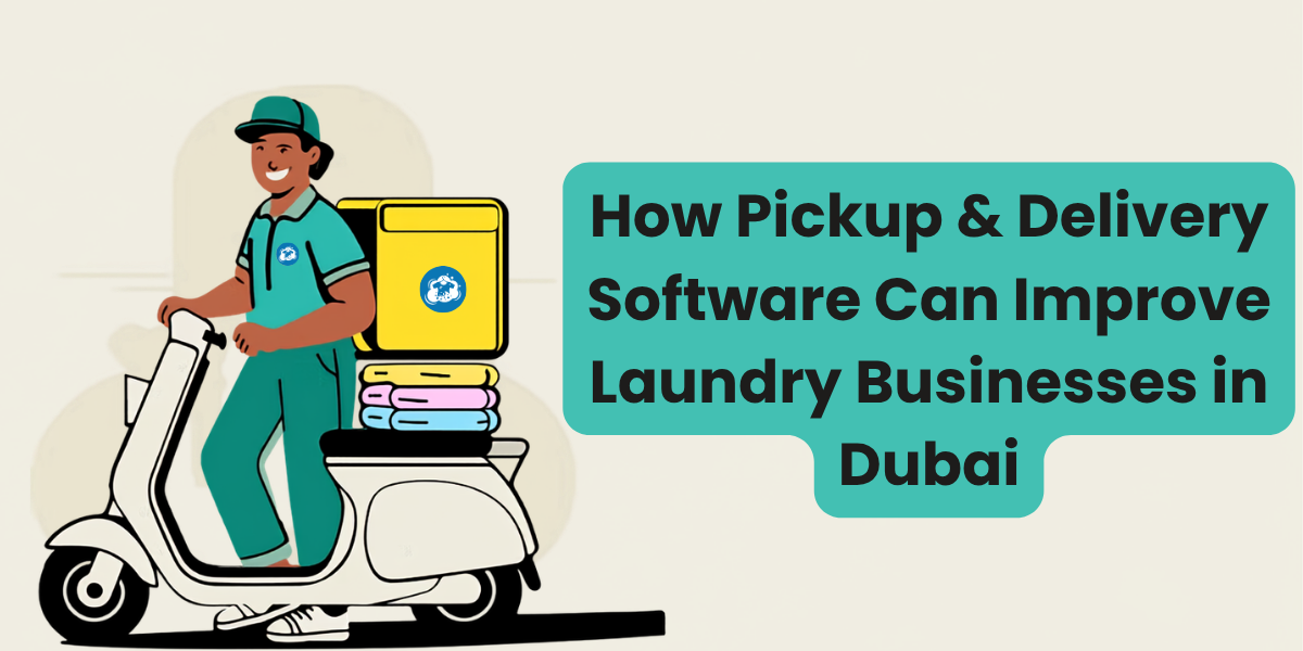 How Pickup & Delivery Software Can Improve Laundry Businesses in Dubai