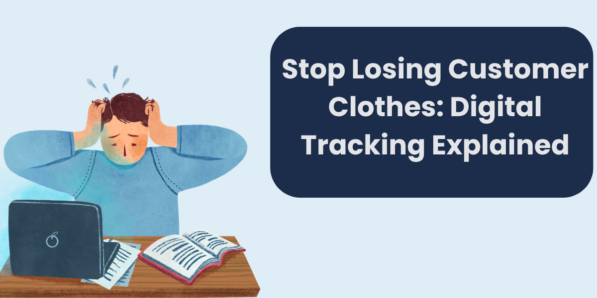 Stop Losing Customer Clothes: Digital Tracking Explained